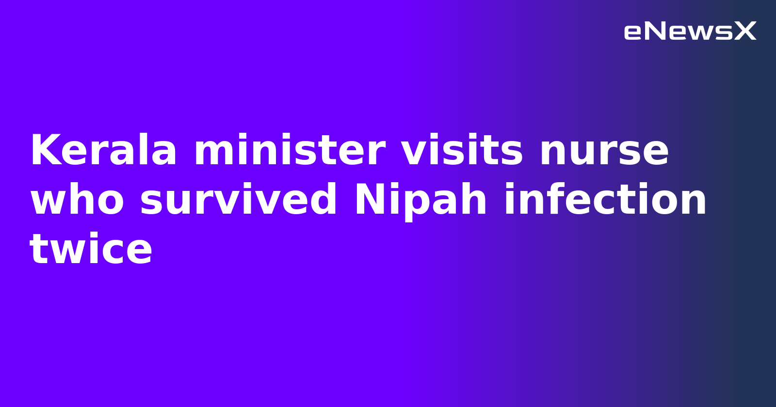 Kerala minister visits nurse who survived Nipah infection twice