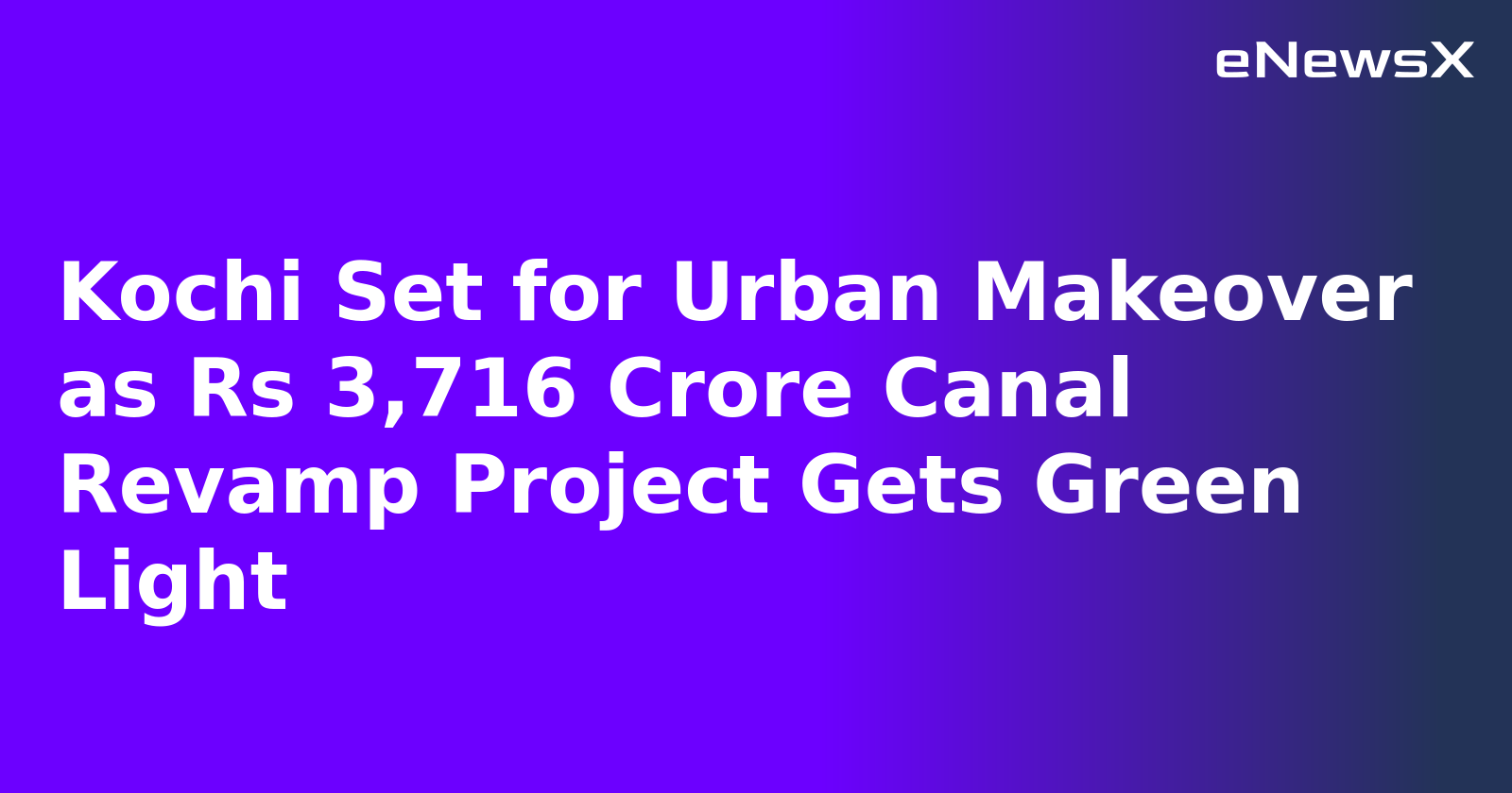 Kochi Set for Urban Makeover as Rs 3,716 Crore Canal Revamp Project Gets Green Light