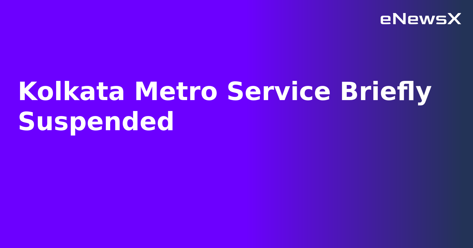 Kolkata Metro Service Briefly Suspended