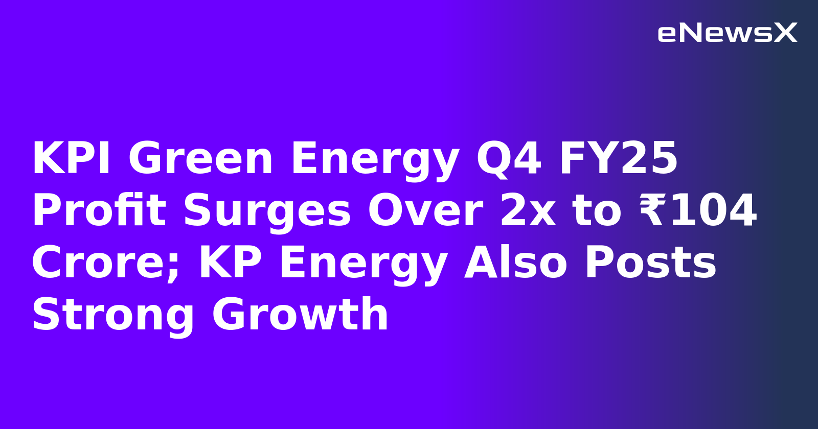 KPI Green Energy Q4 FY25 Profit Surges Over 2x to ₹104 Crore; KP Energy Also Posts Strong Growth