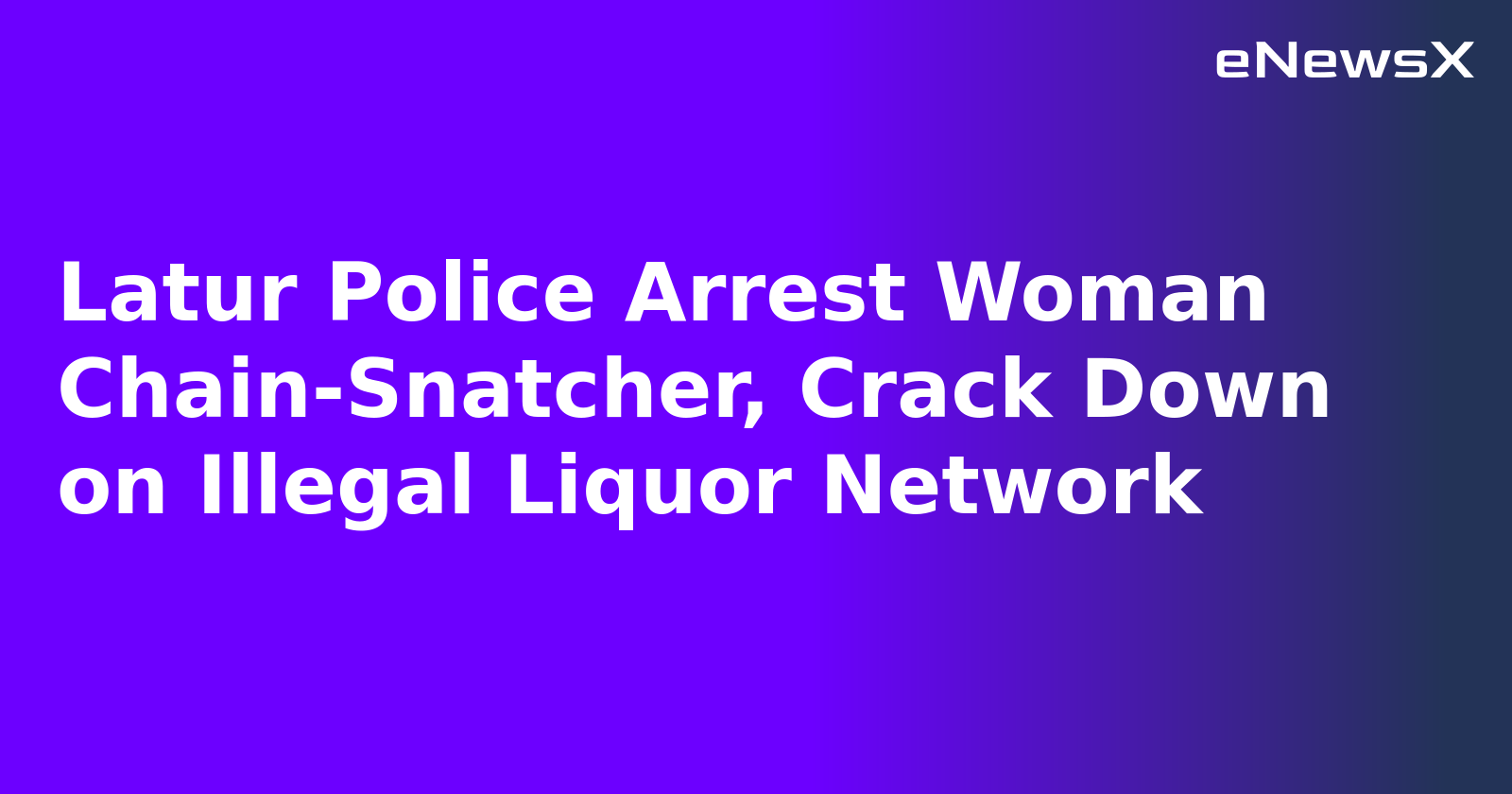 Latur Police Arrest Woman Chain-Snatcher, Crack Down on Illegal Liquor Network.webp