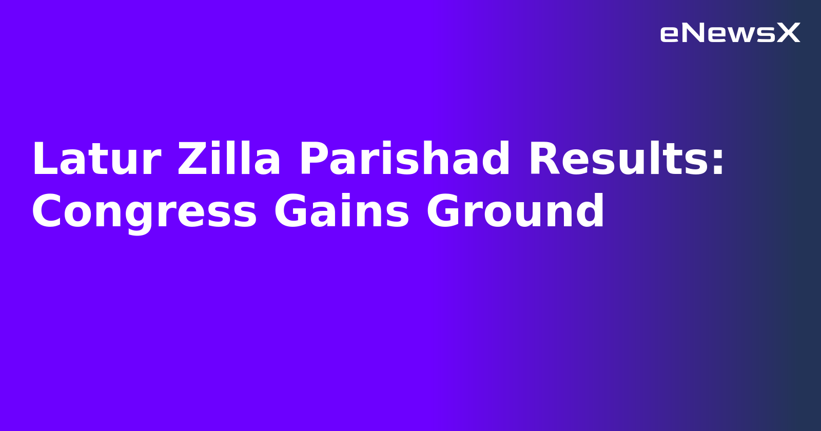 Latur Zilla Parishad Results: Congress Gains Ground