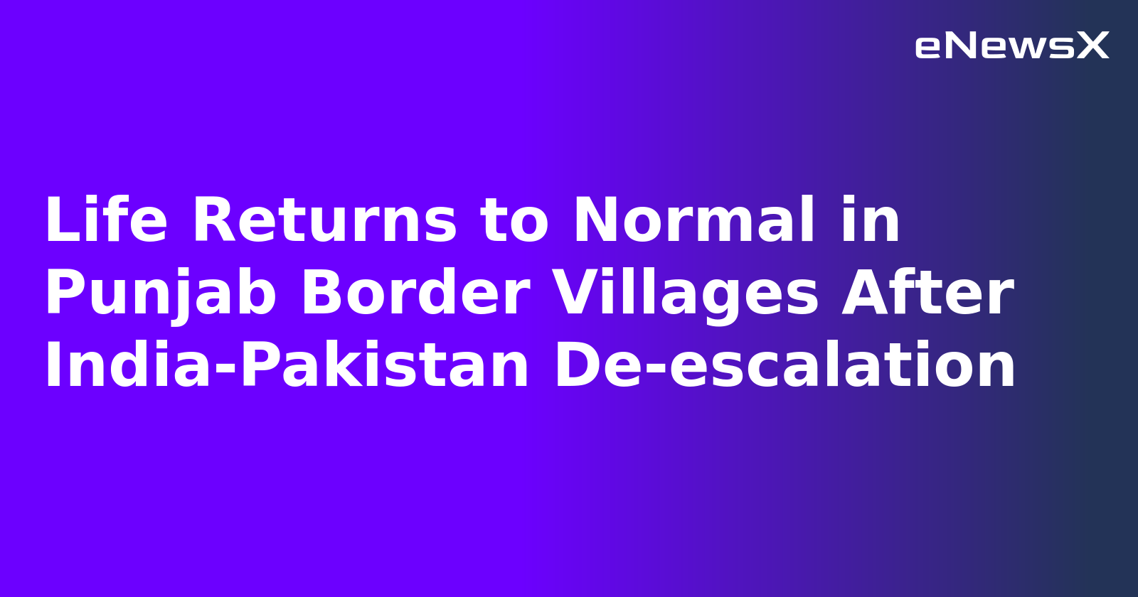 Life Returns to Normal in Punjab Border Villages After India-Pakistan De-escalation