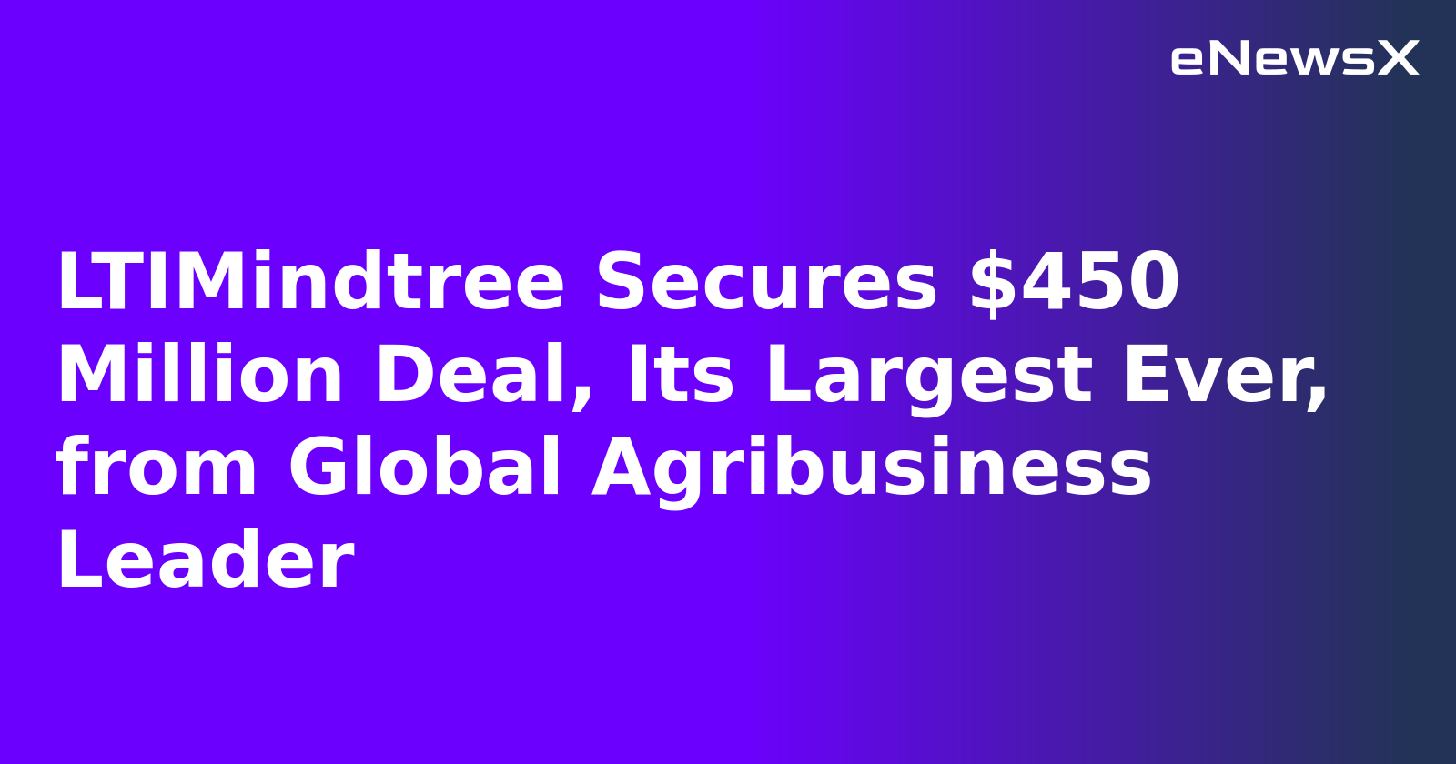LTIMindtree Secures $450 Million Deal, Its Largest Ever, from Global Agribusiness Leader