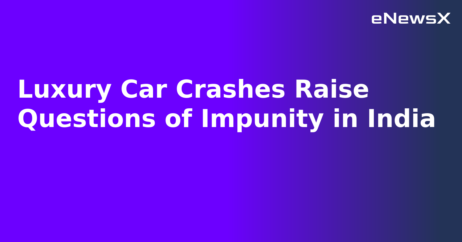 Luxury Car Crashes Raise Questions of Impunity in India