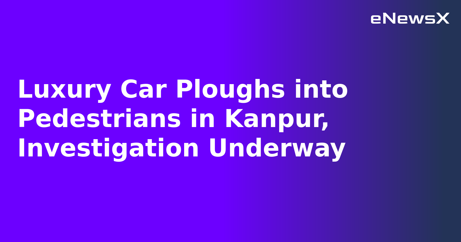 Luxury Car Ploughs into Pedestrians in Kanpur, Investigation Underway