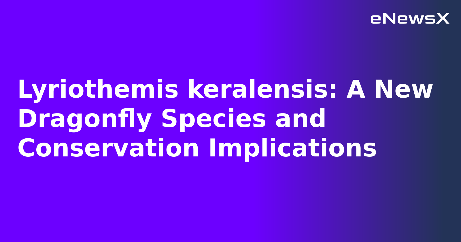 Lyriothemis keralensis: A New Dragonfly Species and Conservation Implications