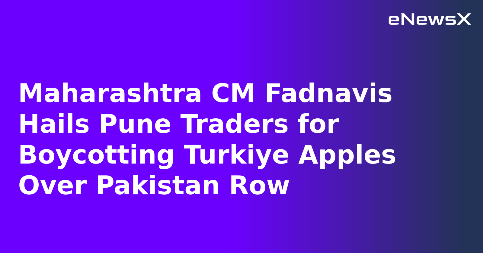 Maharashtra CM Fadnavis Hails Pune Traders for Boycotting Turkiye Apples Over Pakistan Row