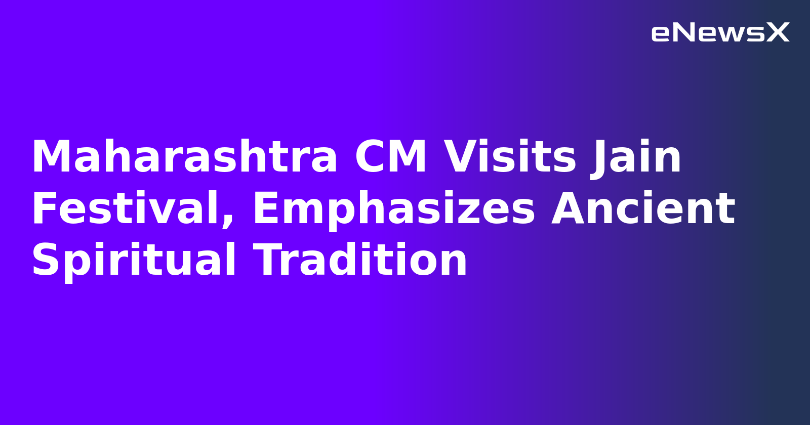 Maharashtra CM Visits Jain Festival, Emphasizes Ancient Spiritual Tradition