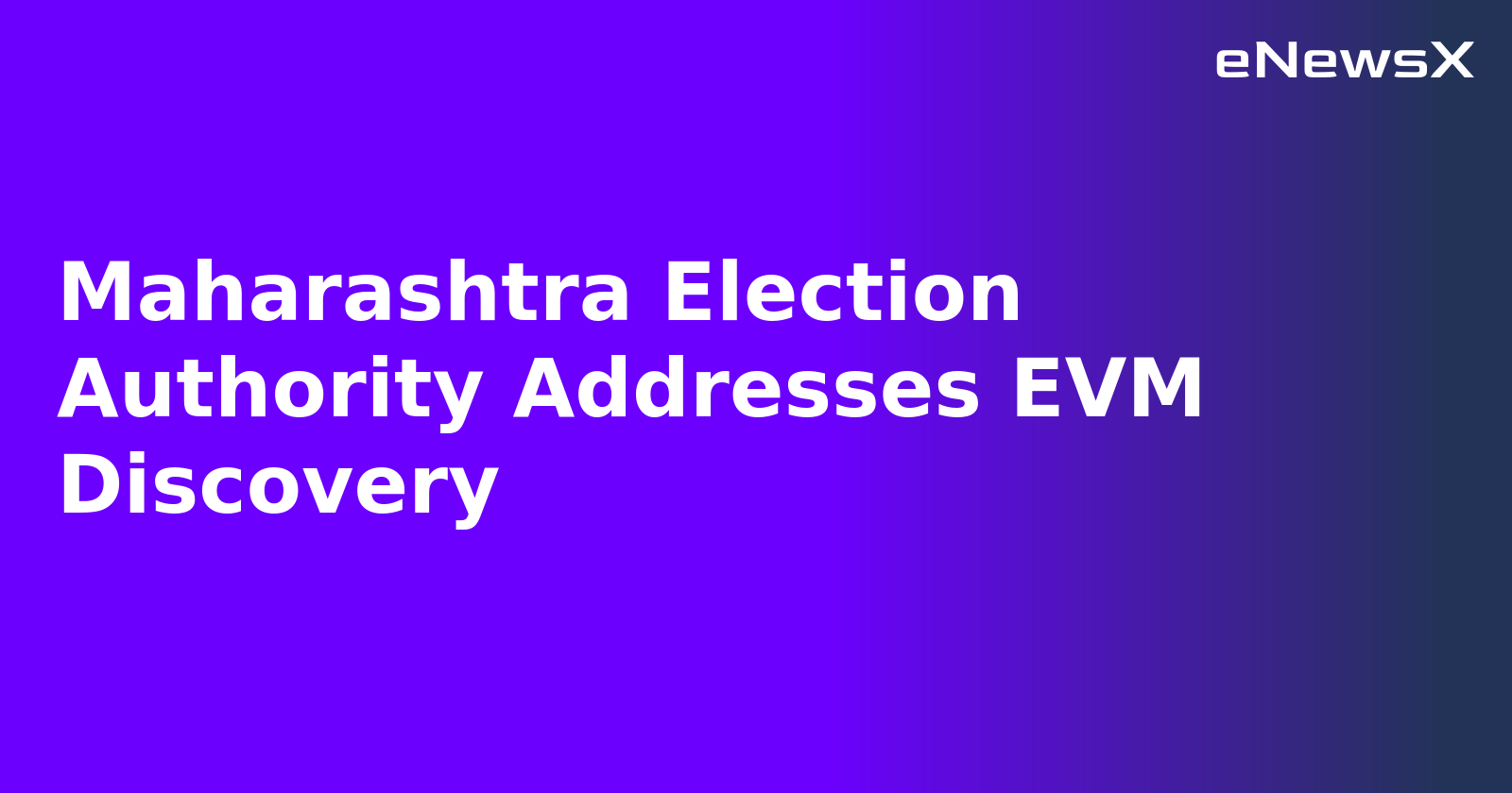 Maharashtra Election Authority Addresses EVM Discovery