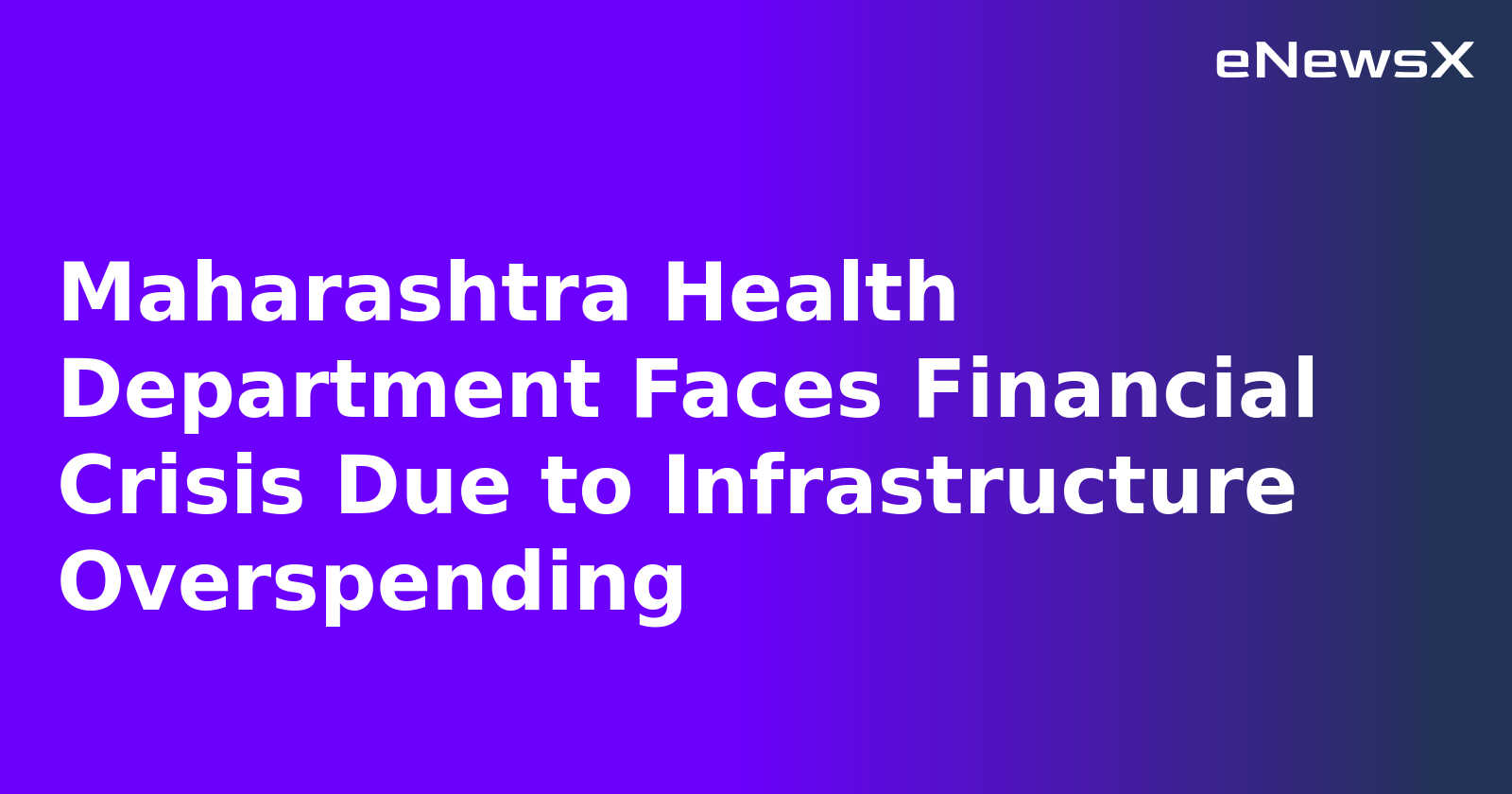 Maharashtra Health Department Faces Financial Crisis Due to Infrastructure Overspending