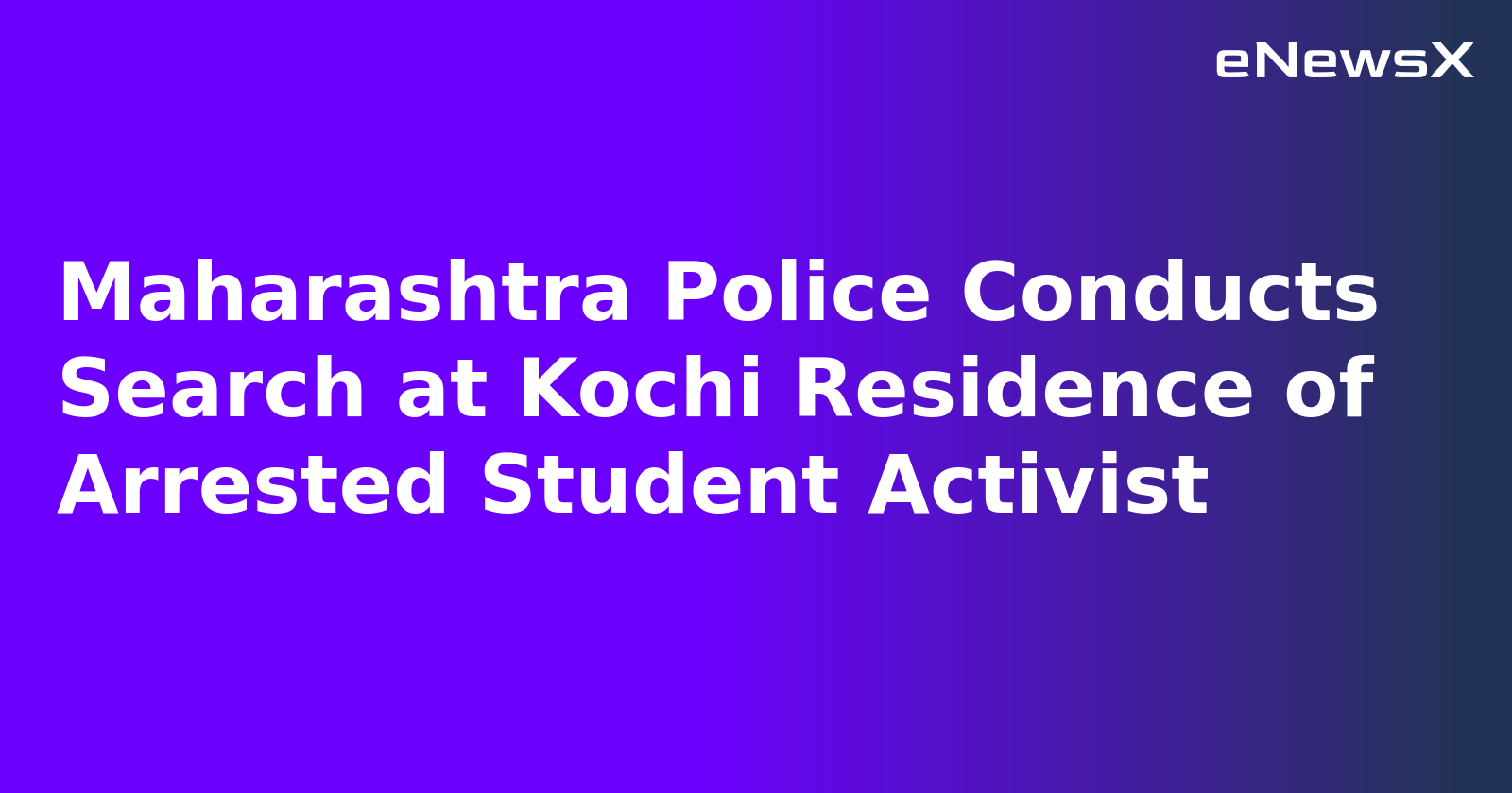 Maharashtra Police Conducts Search at Kochi Residence of Arrested Student Activist