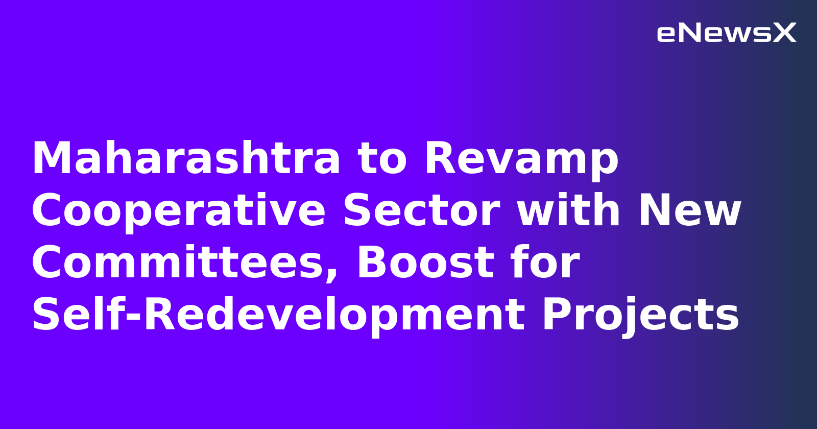 Maharashtra to Revamp Cooperative Sector with New Committees, Boost for Self-Redevelopment Projects