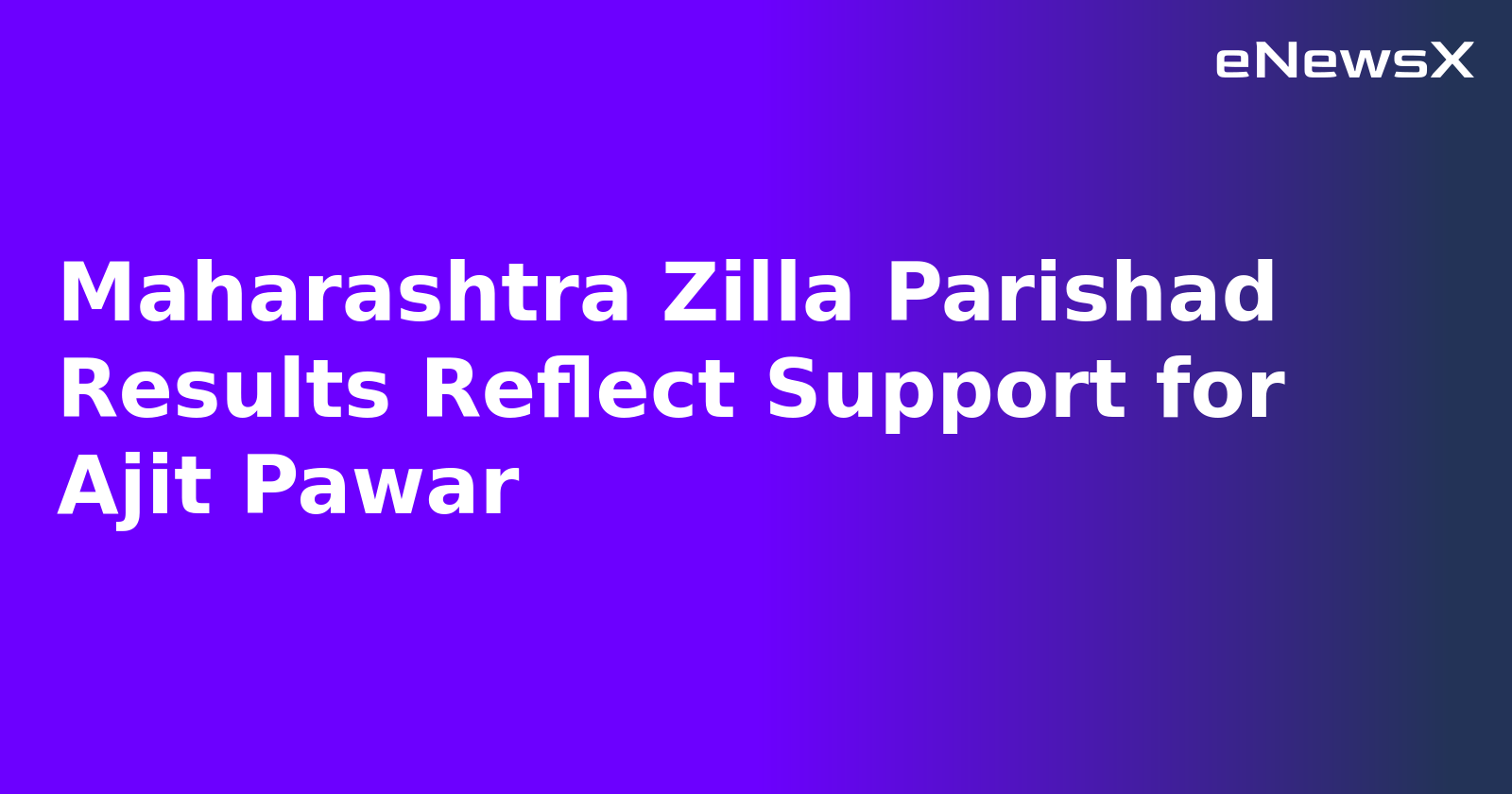 Maharashtra Zilla Parishad Results Reflect Support for Ajit Pawar