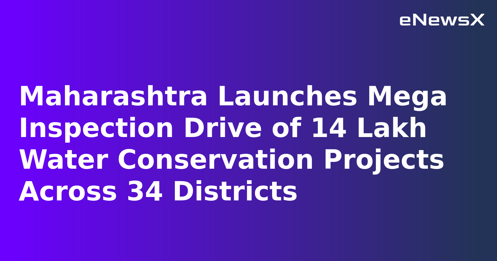 Maharashtra Launches Mega Inspection Drive of 14 Lakh Water Conservation Projects Across 34 Districts