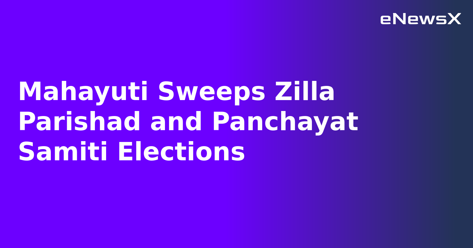 Mahayuti Sweeps Zilla Parishad and Panchayat Samiti Elections