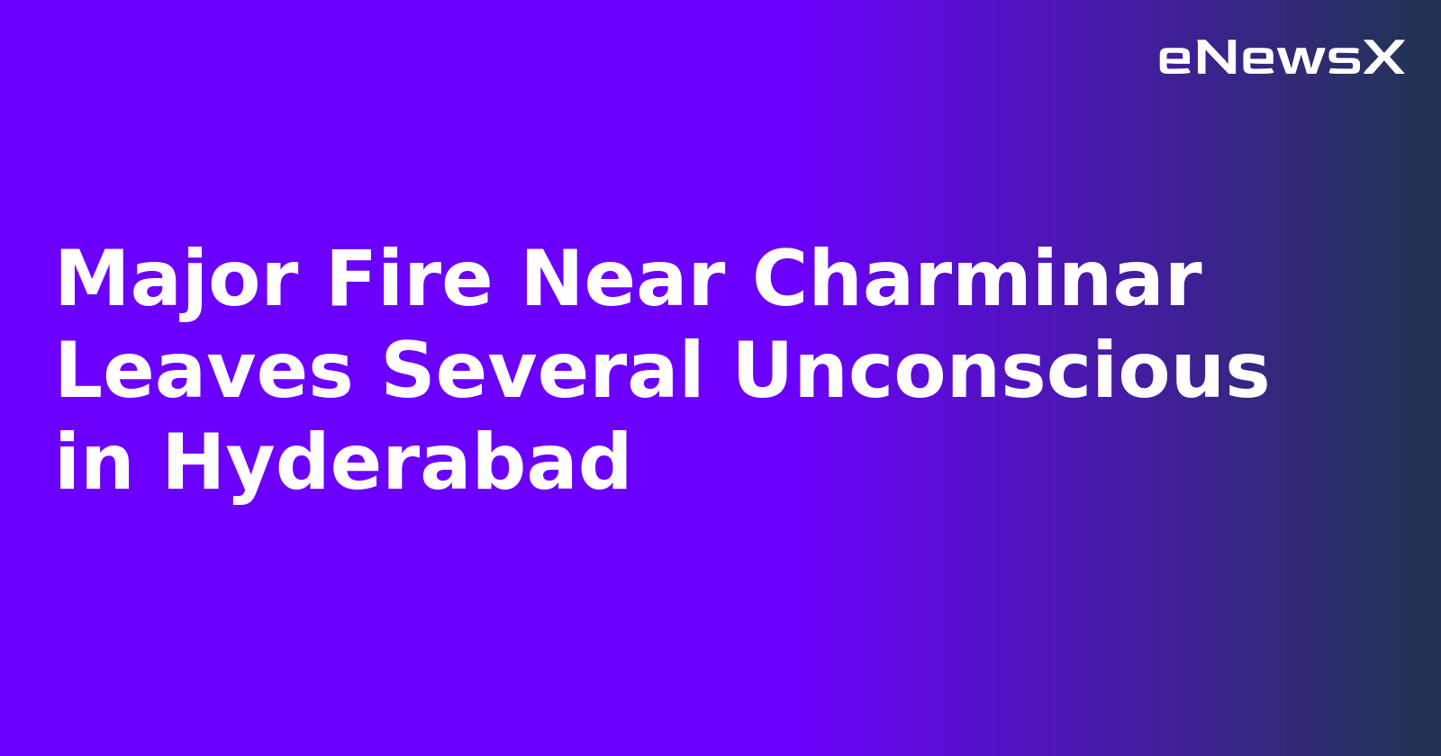 Major Fire Near Charminar Leaves Several Unconscious in Hyderabad