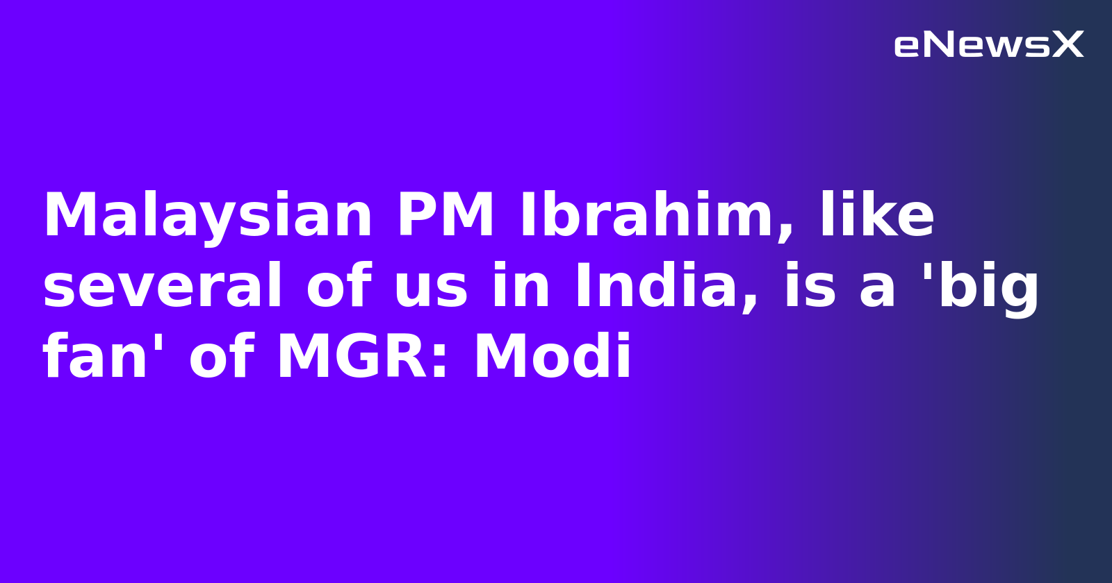 Malaysian PM Ibrahim, like several of us in India, is a 'big fan' of MGR: Modi