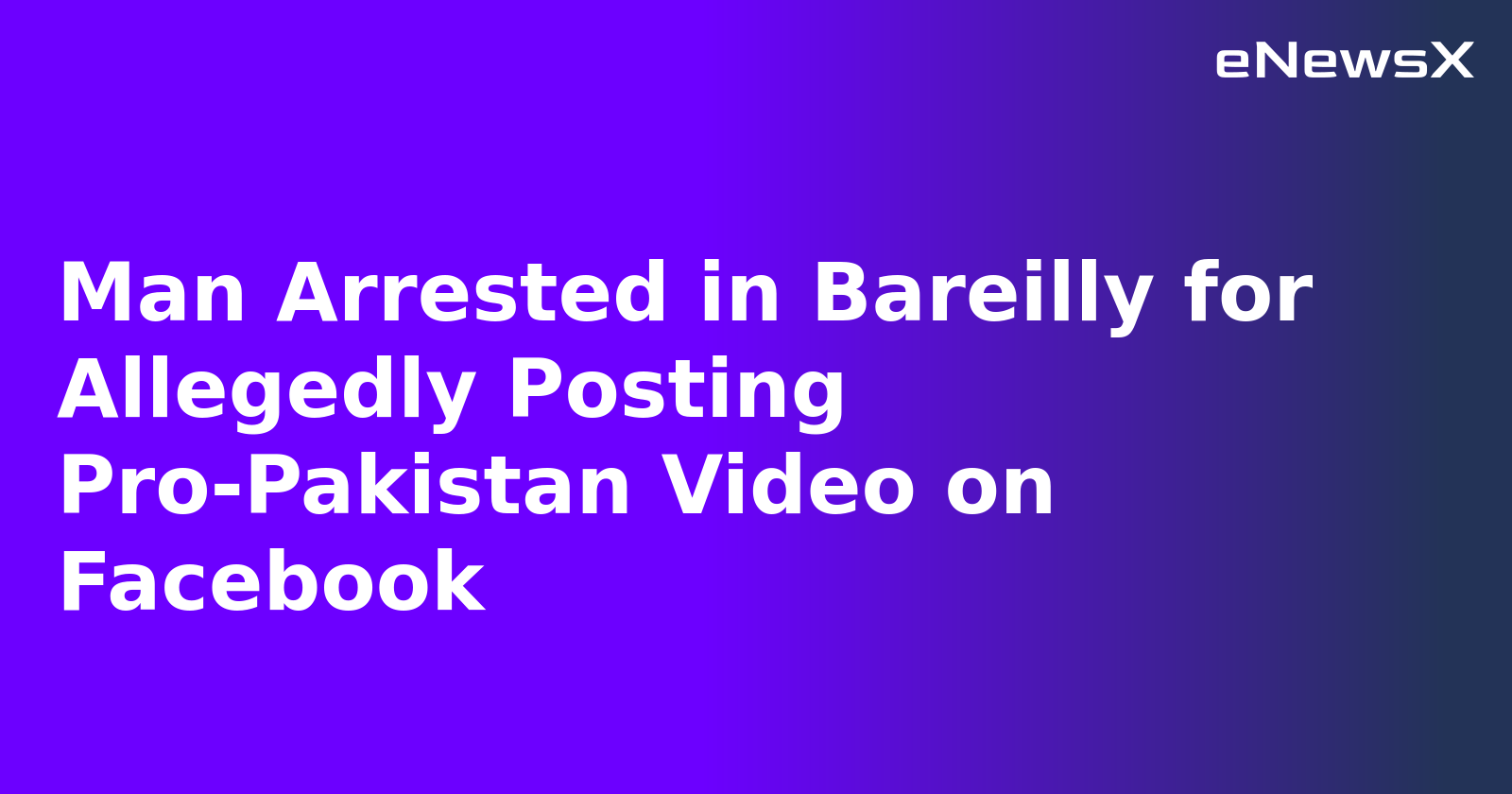 Man Arrested in Bareilly for Allegedly Posting Pro-Pakistan Video on Facebook.webp