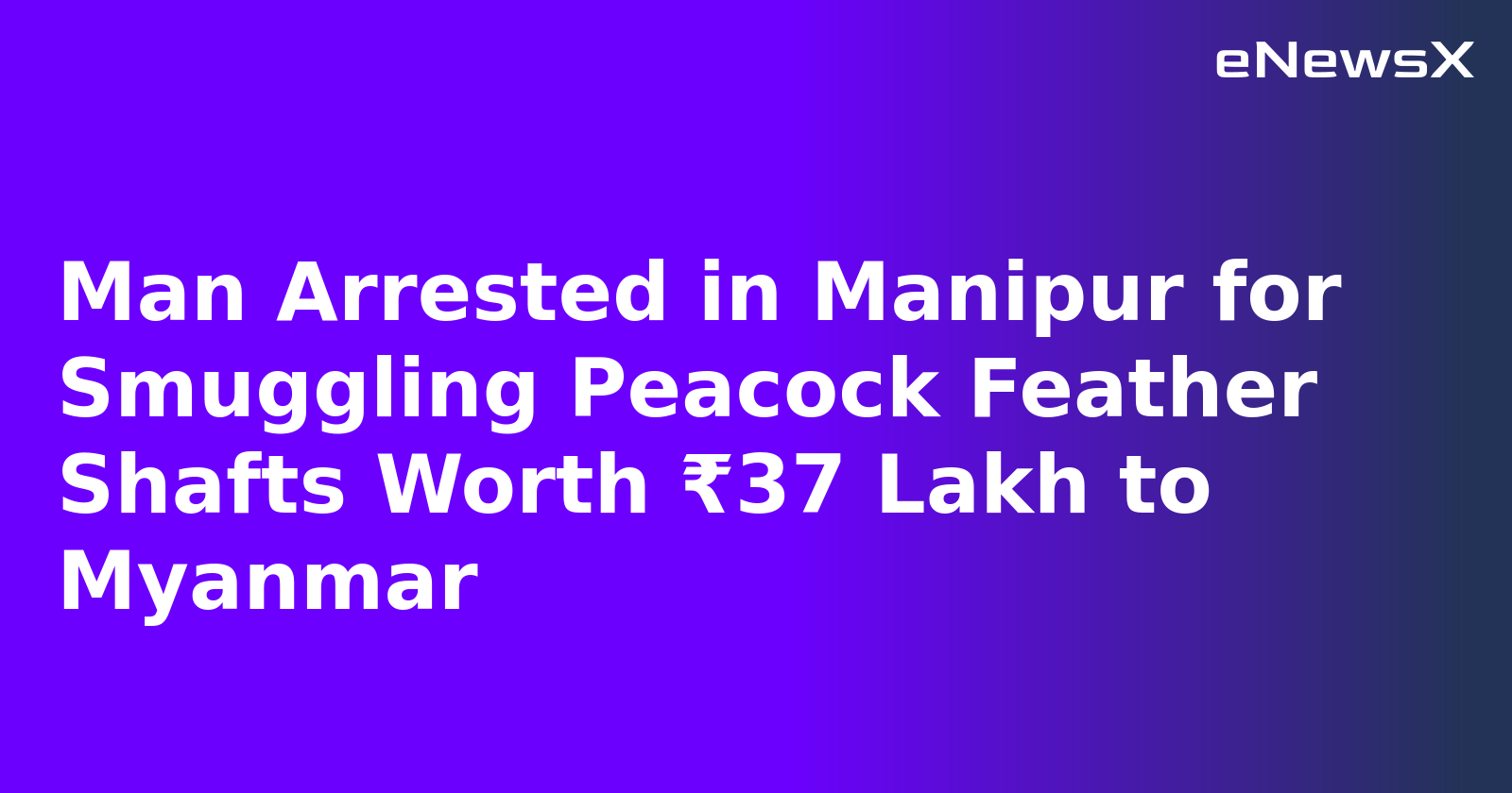 Man Arrested in Manipur for Smuggling Peacock Feather Shafts Worth ₹37 Lakh to Myanmar