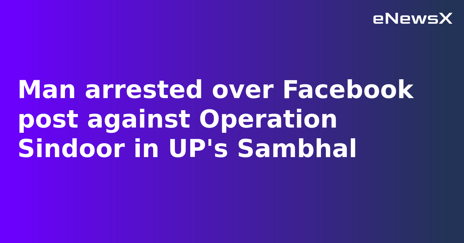 Man Arrested in UP's Sambhal for Facebook Post Against Operation Sindoor