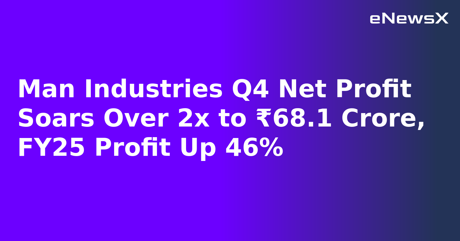 Man Industries Q4 Net Profit Soars Over 2x to ₹68.1 Crore, FY25 Profit Up 46%