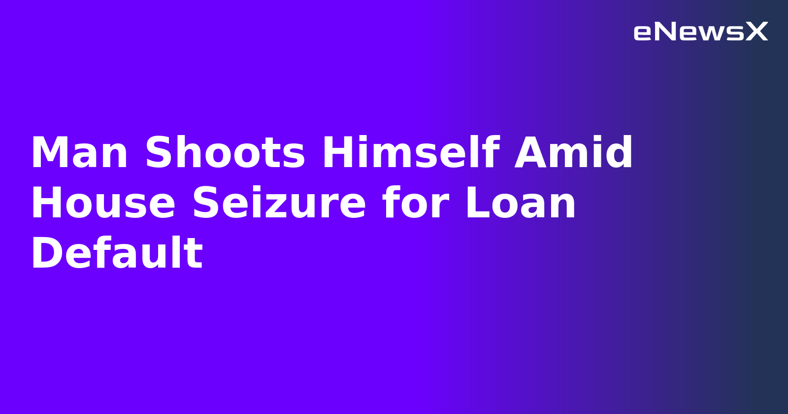 Man Shoots Himself Amid House Seizure for Loan Default.webp