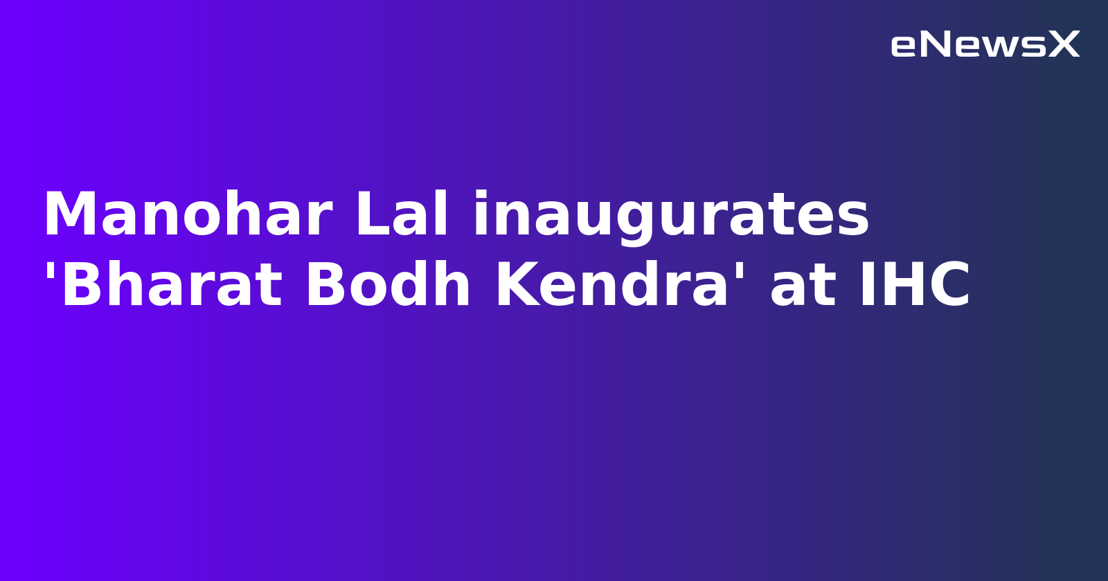 Union Minister Manohar Lal Inaugurates ‘Bharat Bodh Kendra’ at India Habitat Centre
