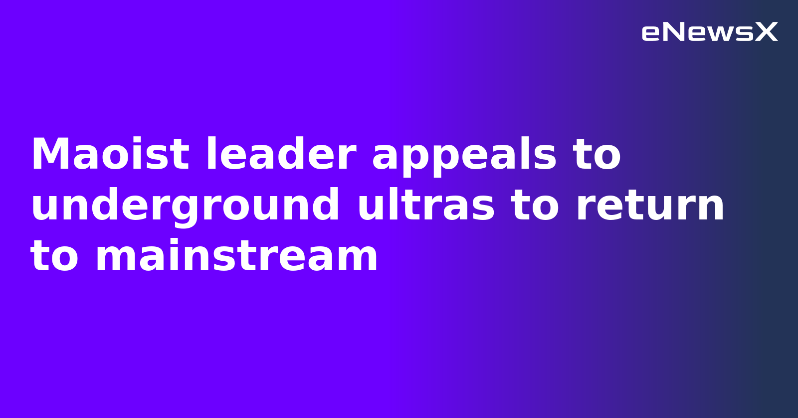 Maoist leader appeals to underground ultras to return to mainstream