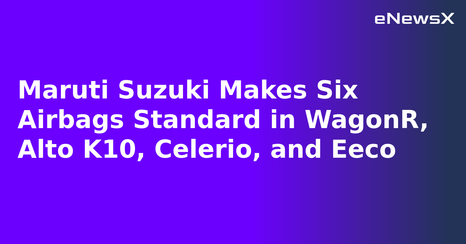Maruti Suzuki Makes Six Airbags Standard in WagonR, Alto K10, Celerio, and Eeco.webp