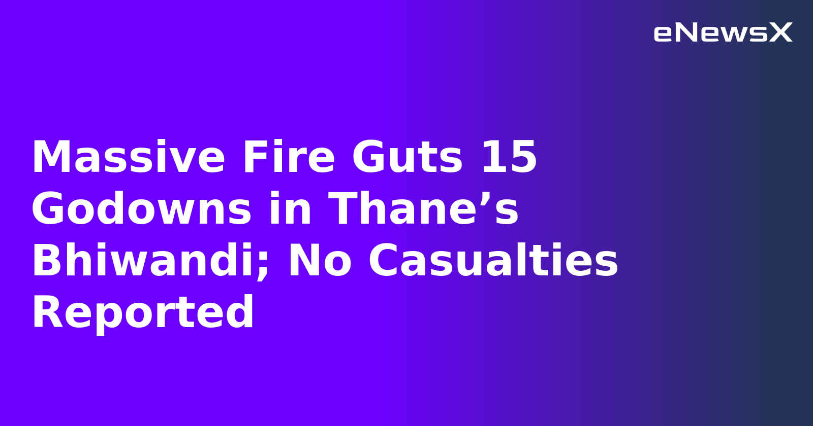 Massive Fire Guts 15 Godowns in Thane’s Bhiwandi; No Casualties Reported