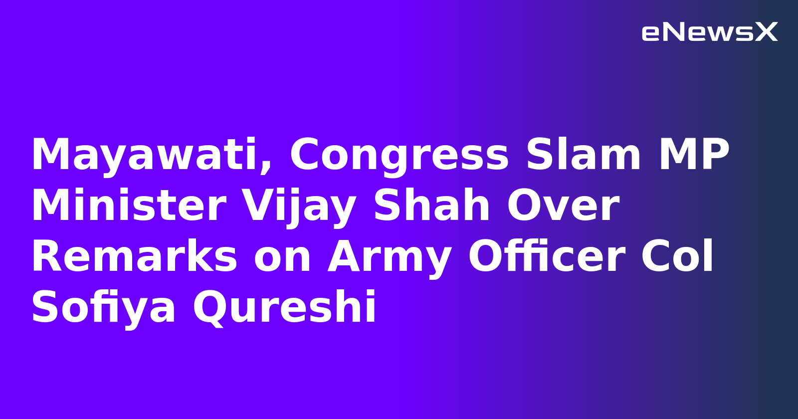 Mayawati, Congress Slam MP Minister Vijay Shah Over Remarks Against Army Officer Col Sofiya Qureshi