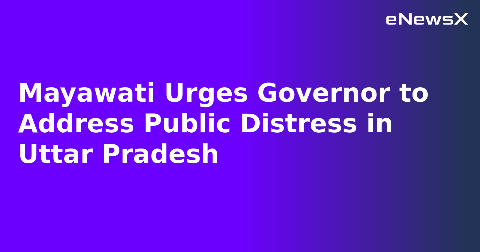 Mayawati Urges Governor to Address Public Distress in Uttar Pradesh
