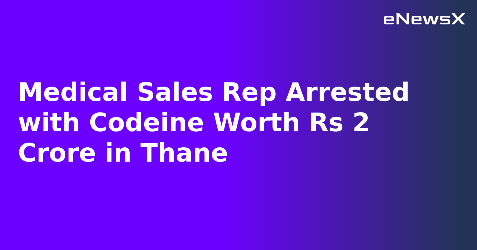 Medical Sales Rep Arrested with Codeine Worth Rs 2 Crore in Thane