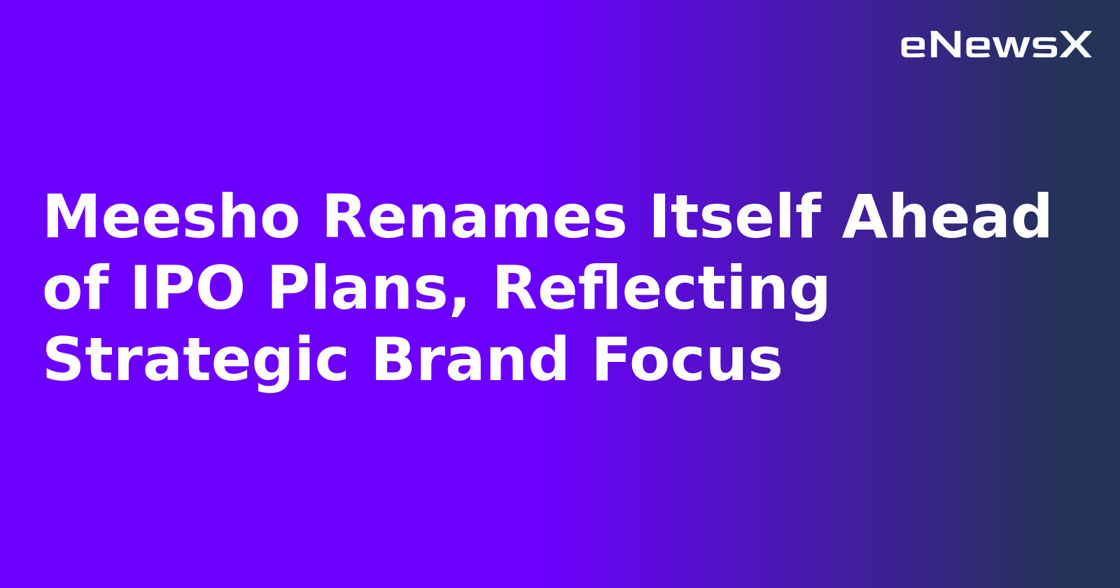 Meesho Renames Itself Ahead of IPO Plans, Reflecting Strategic Brand Focus