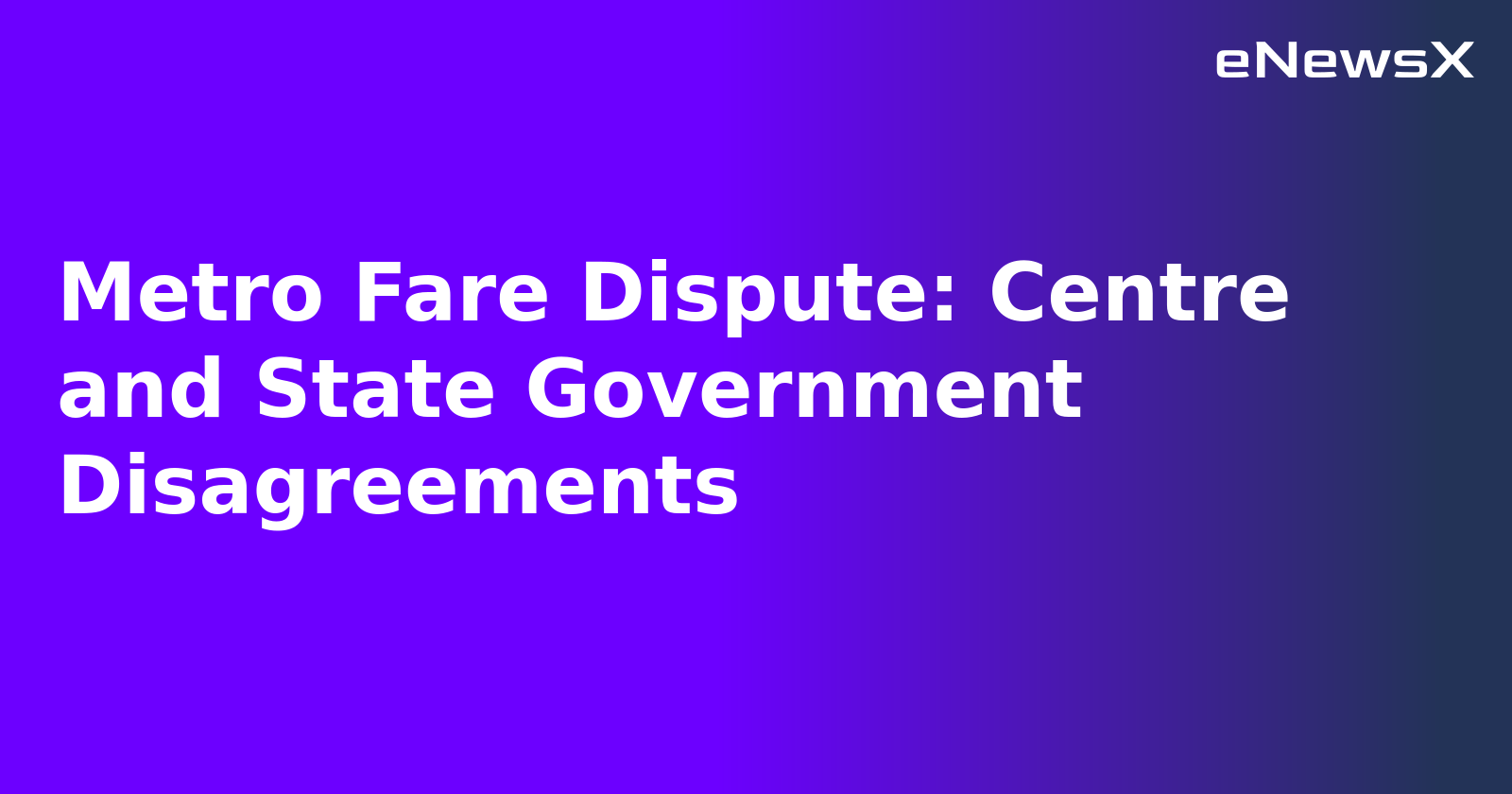 Metro Fare Dispute: Centre and State Government Disagreements