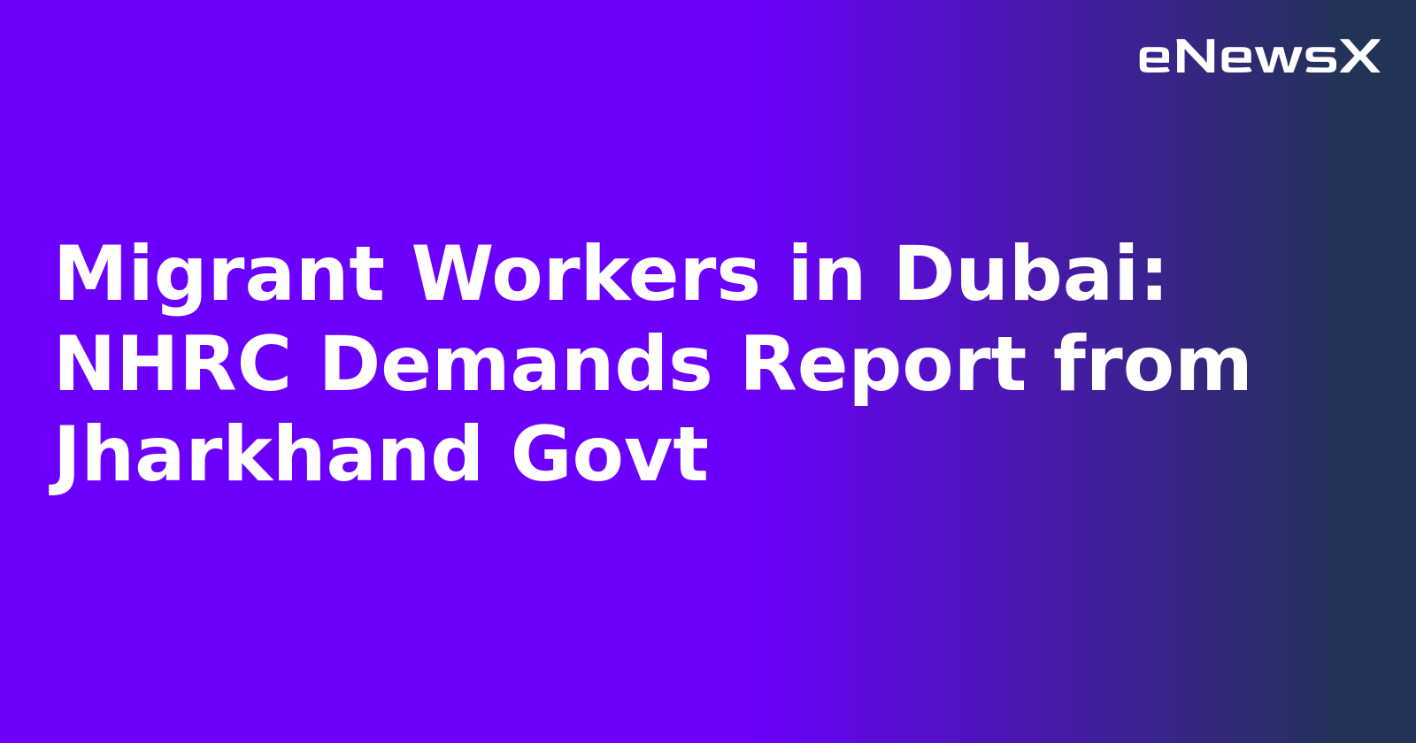 Migrant Workers in Dubai: NHRC Demands Report from Jharkhand Govt