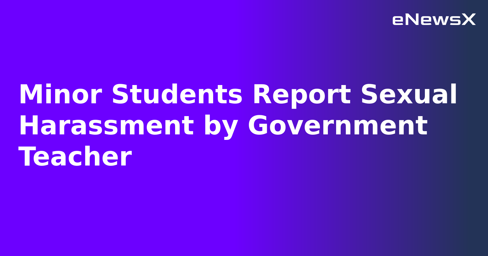 Minor Students Report Sexual Harassment by Government Teacher