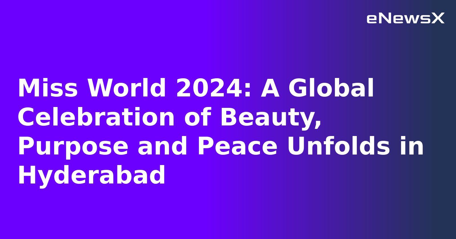 Miss World 2024: A Global Celebration of Beauty, Purpose and Peace Unfolds in Hyderabad.webp