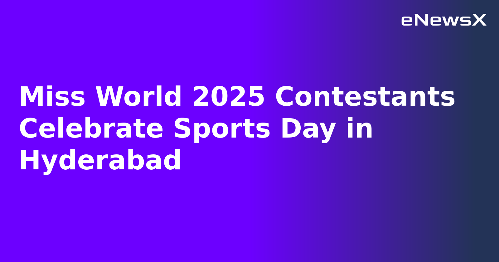 Miss World 2025 Contestants Celebrate Sports Day in Hyderabad