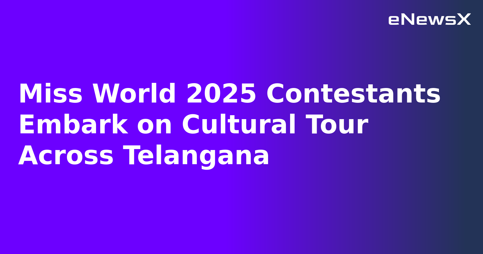 Miss World 2025 Contestants Embark on Cultural Tour Across Telangana
