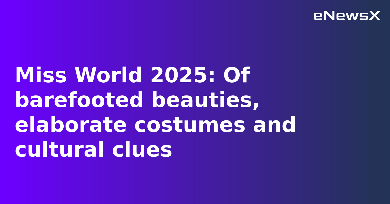 Global Heritage Shines at Miss World 2025: A Dazzling Display of Culture and Symbolism