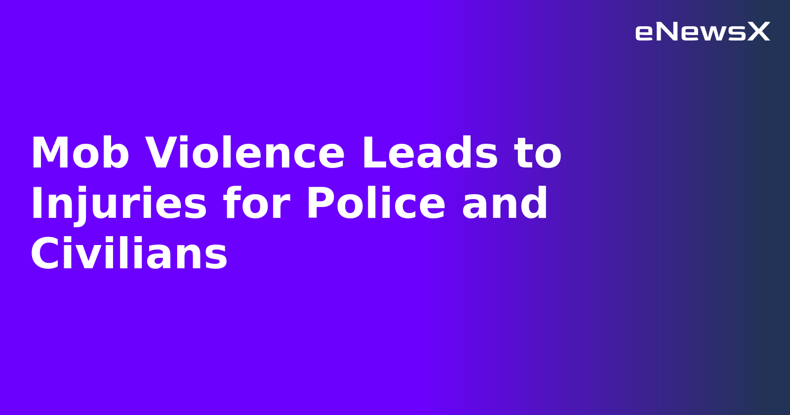 Mob Violence Leads to Injuries for Police and Civilians.webp