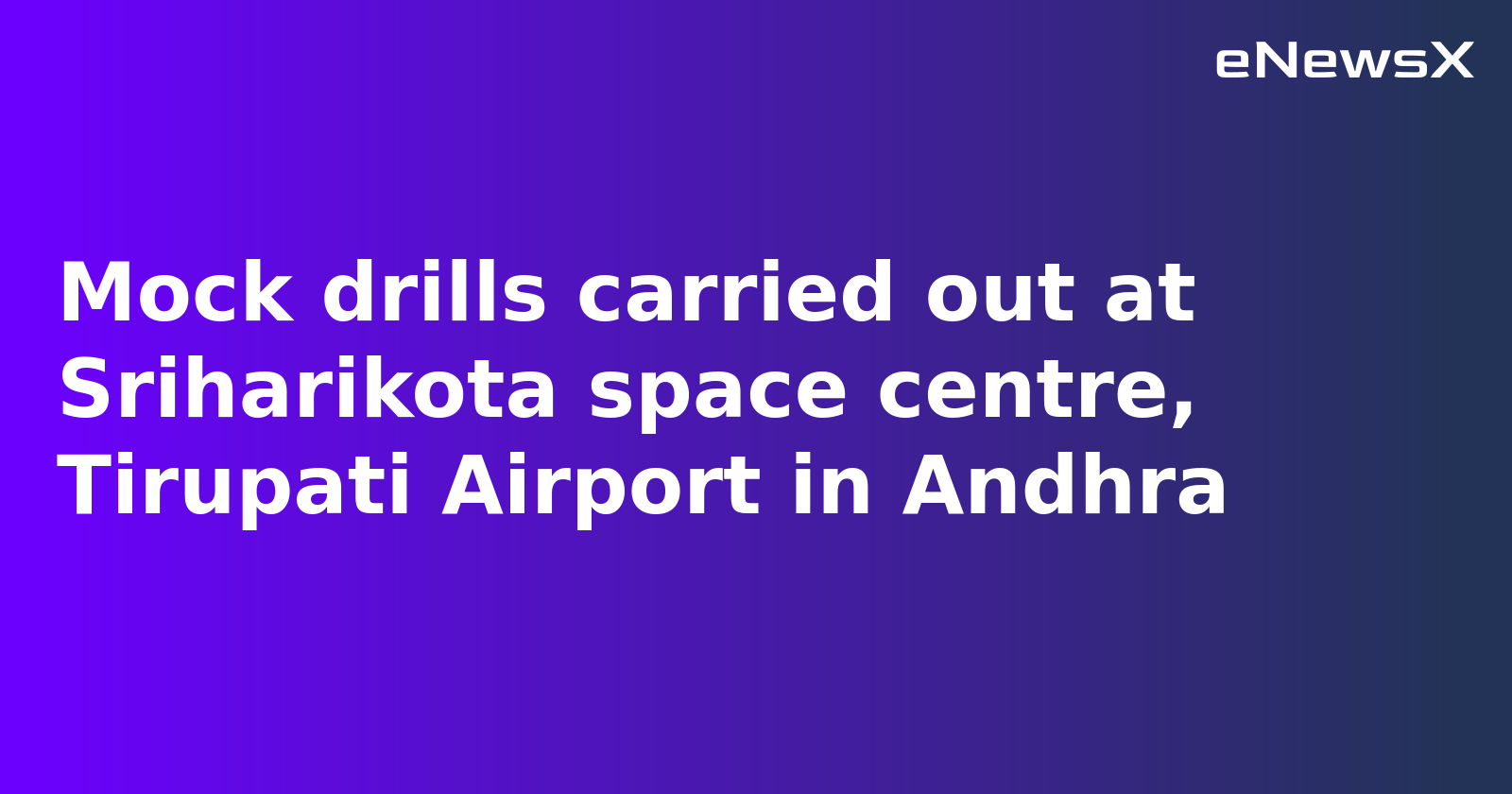 Mock Drills Conducted at SHAR and Tirupati Airport Amid India-Pakistan Conflict