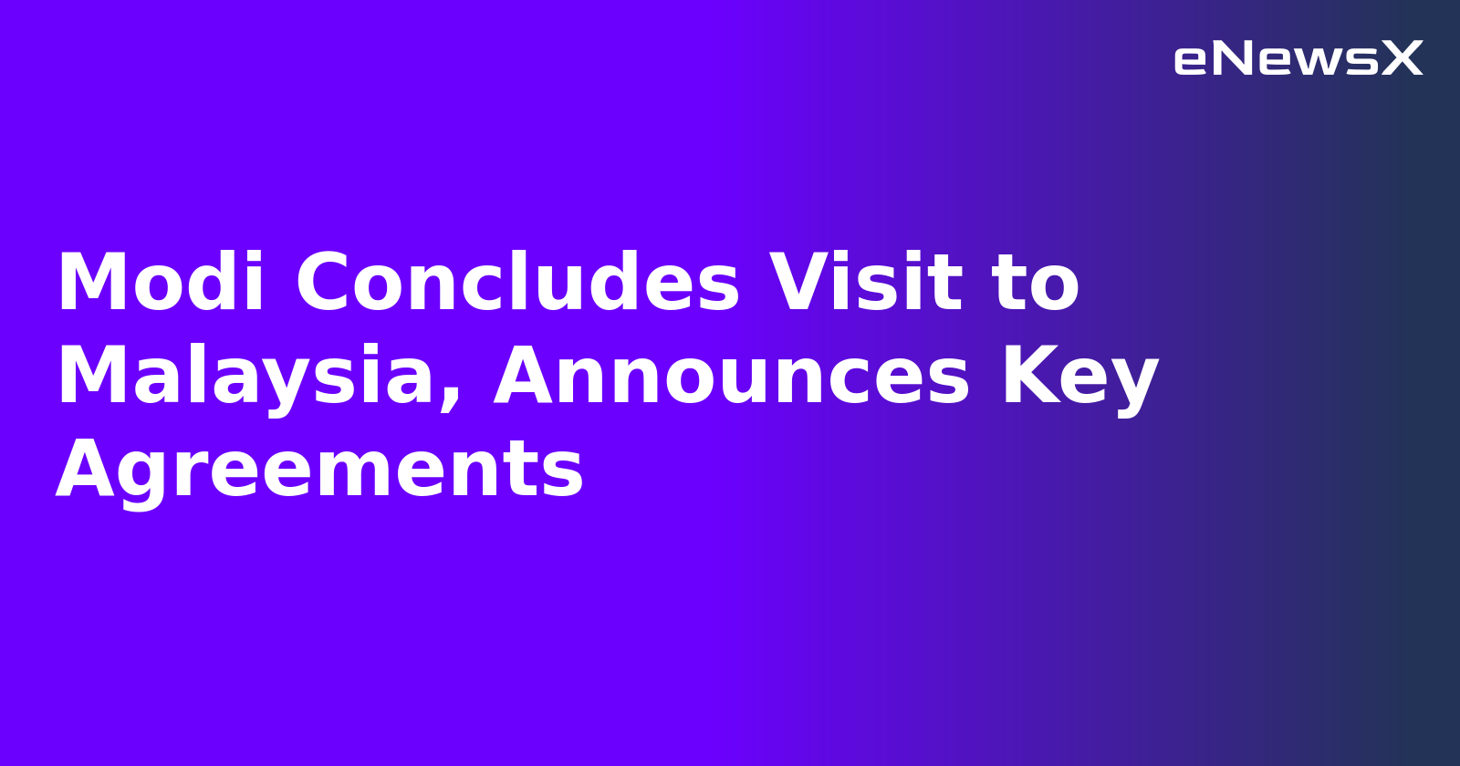 Modi Concludes Visit to Malaysia, Announces Key Agreements