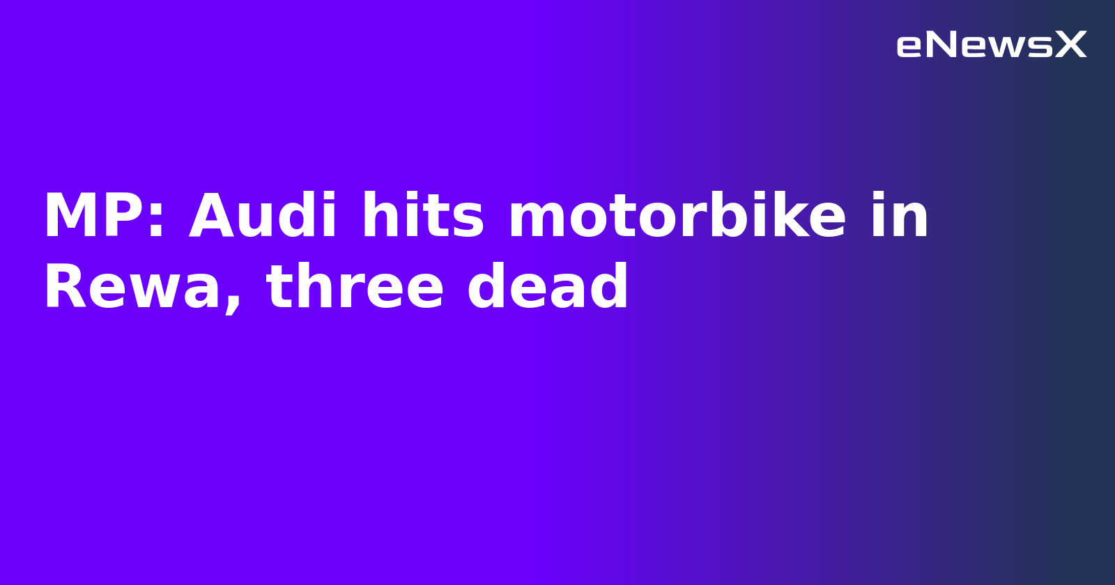 MP: Audi hits motorbike in Rewa, three dead