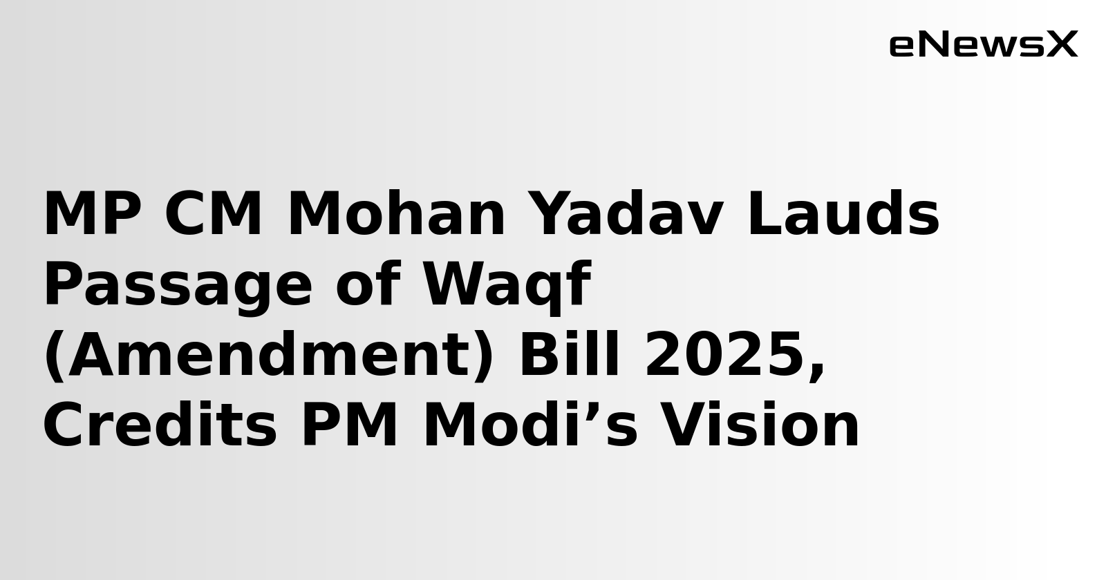 MP CM Mohan Yadav Lauds Passage of Waqf (Amendment) Bill 2025, Credits PM Modi’s Vision