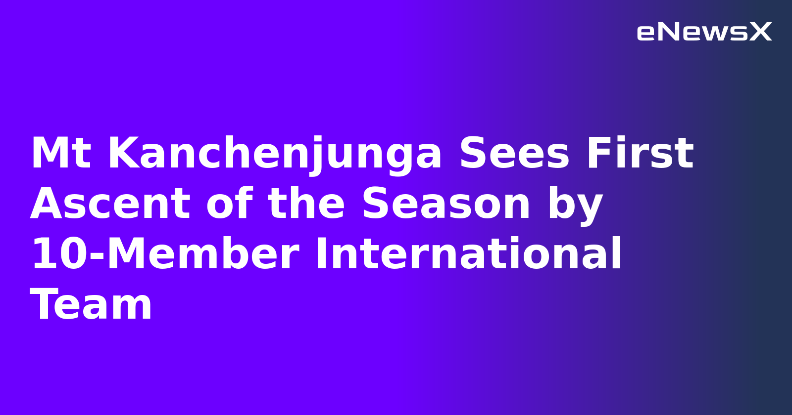 Mt Kanchenjunga Sees First Ascent of the Season by 10-Member International Team.webp