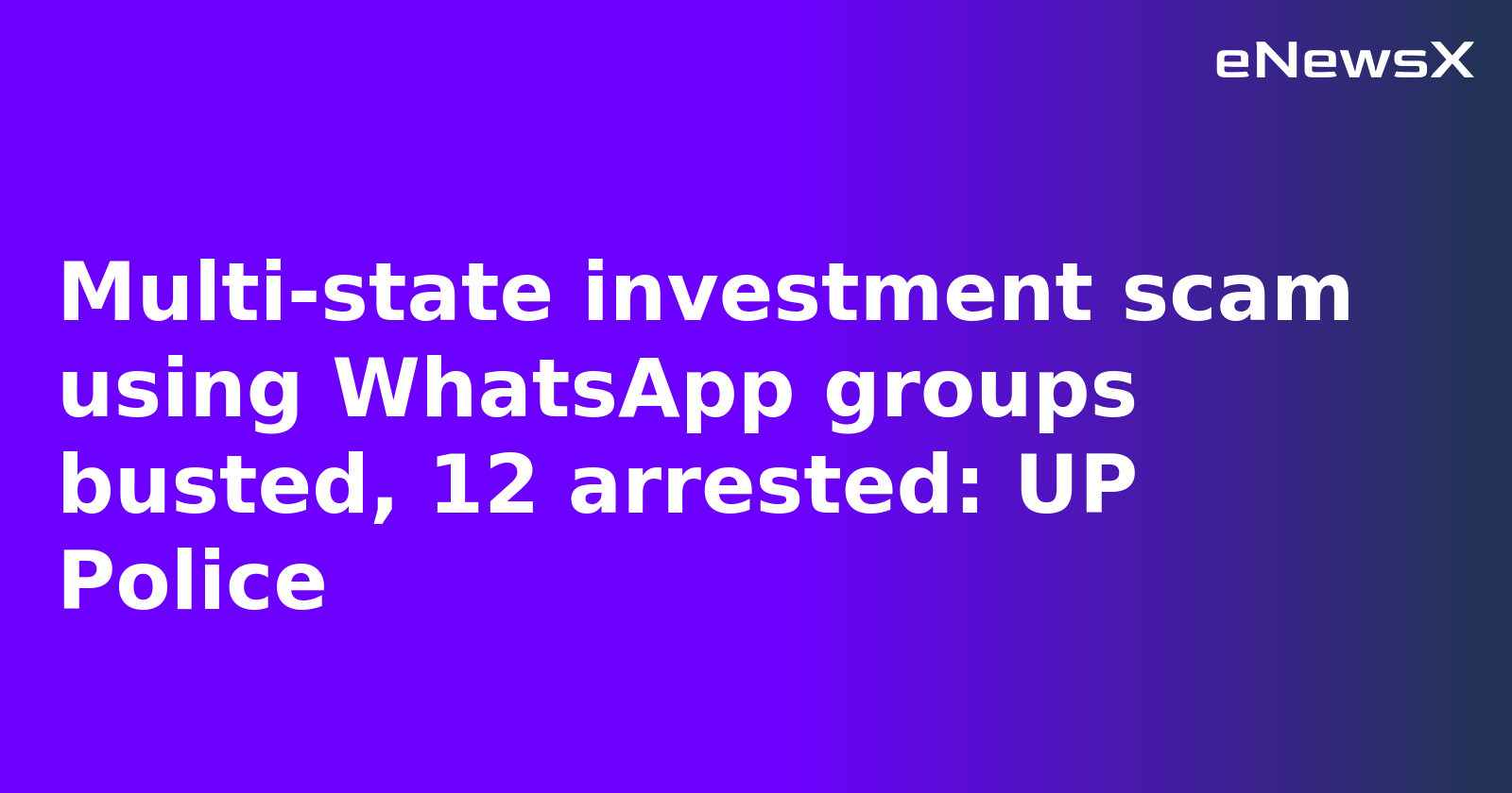 Multi-state investment scam using WhatsApp groups busted, 12 arrested: UP Police