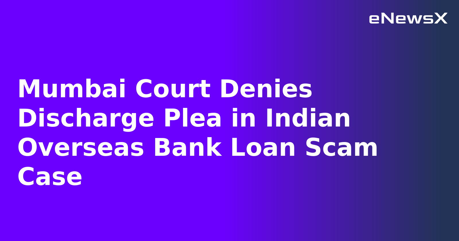 Mumbai Court Denies Discharge Plea in Indian Overseas Bank Loan Scam Case.webp